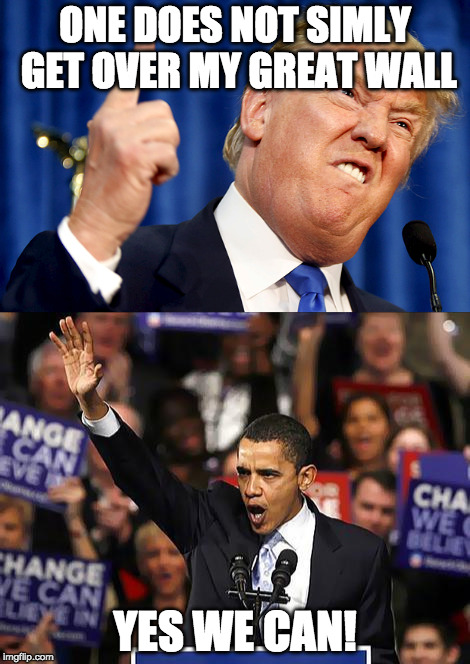 Yes we can! WE CAN! |  ONE DOES NOT SIMLY GET OVER MY GREAT WALL; YES WE CAN! | image tagged in donald trump,barack obama,illuminati,obama derp,donald derp,great wall of trump | made w/ Imgflip meme maker