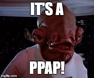 Admiral Ackbar | IT'S A; PPAP! | image tagged in admiral ackbar | made w/ Imgflip meme maker