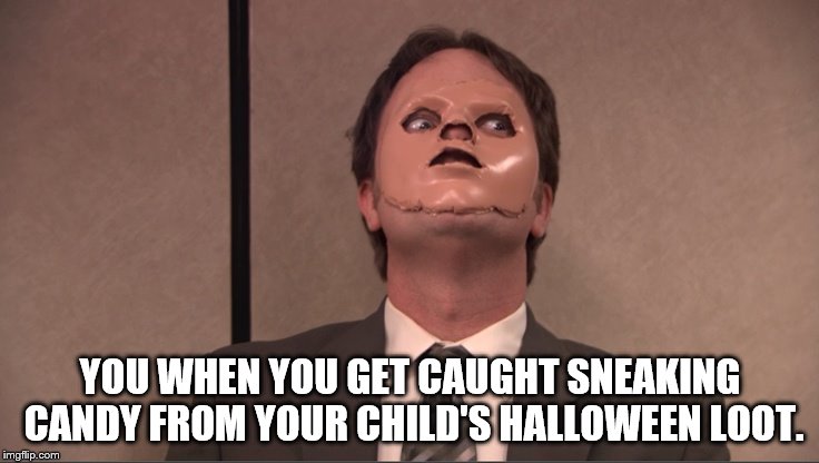 Dwight Dummy Face | YOU WHEN YOU GET CAUGHT SNEAKING CANDY FROM YOUR CHILD'S HALLOWEEN LOOT. | image tagged in dwight dummy face | made w/ Imgflip meme maker