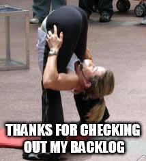THANKS FOR CHECKING OUT MY BACKLOG | made w/ Imgflip meme maker