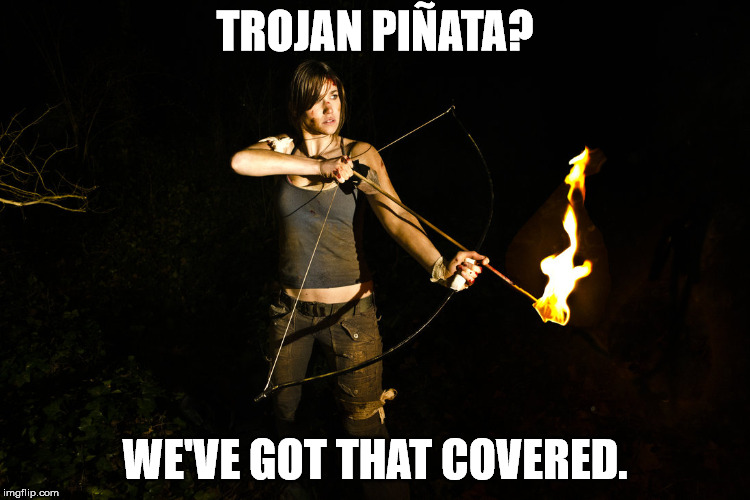 TROJAN PIÑATA? WE'VE GOT THAT COVERED. | made w/ Imgflip meme maker