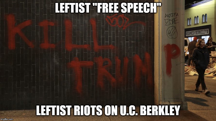 LEFTIST "FREE SPEECH"; LEFTIST RIOTS ON U.C. BERKLEY | made w/ Imgflip meme maker