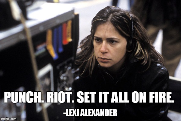 Punch. Riot. Set it all on Fire. Lexi Alexander | PUNCH. RIOT. SET IT ALL ON FIRE. -LEXI ALEXANDER | image tagged in lexi alexander,snowflake,leftist,feminazi | made w/ Imgflip meme maker