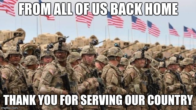 US Military | FROM ALL OF US BACK HOME; THANK YOU FOR SERVING OUR COUNTRY | image tagged in us military | made w/ Imgflip meme maker