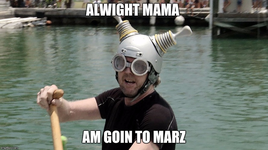 Marz | ALWIGHT MAMA; AM GOIN TO MARZ | image tagged in crazy sailors,weird head piece | made w/ Imgflip meme maker