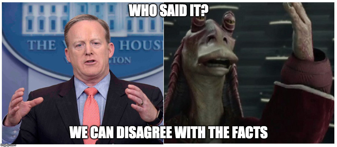 Sean Binks | WHO SAID IT? WE CAN DISAGREE WITH THE FACTS | image tagged in sean binks | made w/ Imgflip meme maker