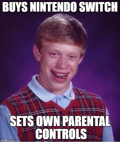 Bad Luck Brian Meme | BUYS NINTENDO SWITCH; SETS OWN PARENTAL CONTROLS | image tagged in memes,bad luck brian | made w/ Imgflip meme maker