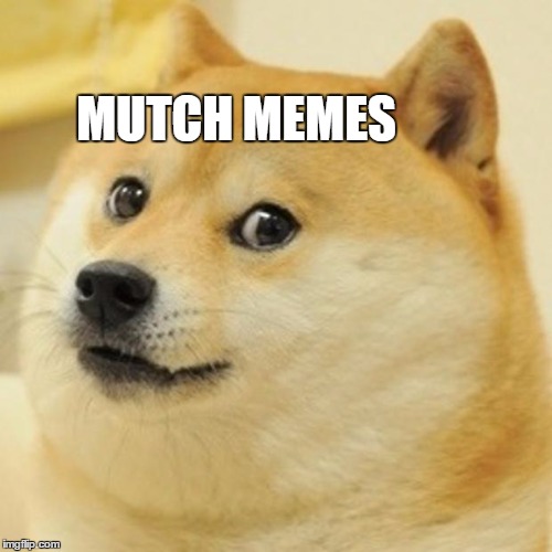 Doge | MUTCH MEMES | image tagged in memes,doge | made w/ Imgflip meme maker