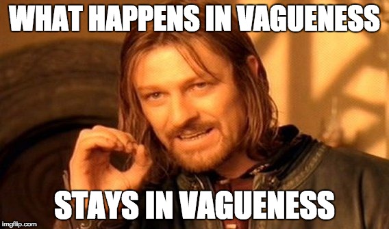 One Does Not Simply | WHAT HAPPENS IN VAGUENESS; STAYS IN VAGUENESS | image tagged in memes,one does not simply | made w/ Imgflip meme maker