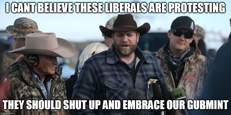 protests | I CANT BELIEVE THESE LIBERALS ARE PROTESTING; THEY SHOULD SHUT UP AND EMBRACE OUR GUBMINT | image tagged in liberals,protest,violence | made w/ Imgflip meme maker