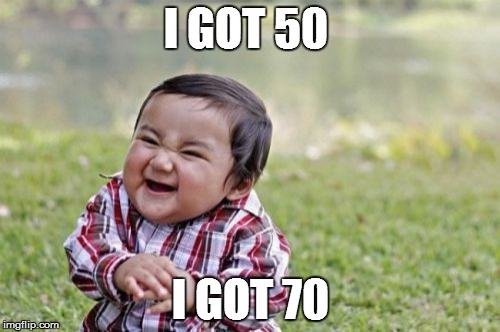 Evil Toddler | I GOT 50; I GOT 70 | image tagged in memes,evil toddler | made w/ Imgflip meme maker