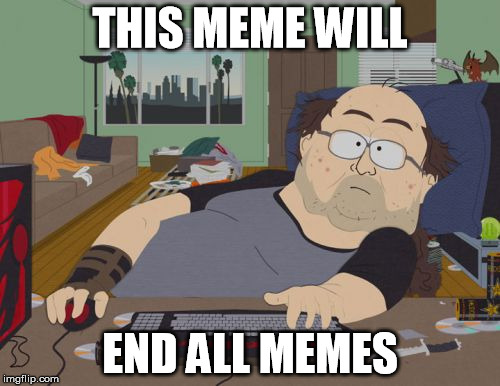RPG Fan Meme | THIS MEME WILL; END ALL MEMES | image tagged in memes,rpg fan | made w/ Imgflip meme maker
