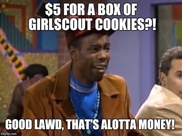 Inflation has infiltrated the Girlscouts | $5 FOR A BOX OF GIRLSCOUT COOKIES?! GOOD LAWD, THAT'S ALOTTA MONEY! | image tagged in cheap pete in living color,memes | made w/ Imgflip meme maker
