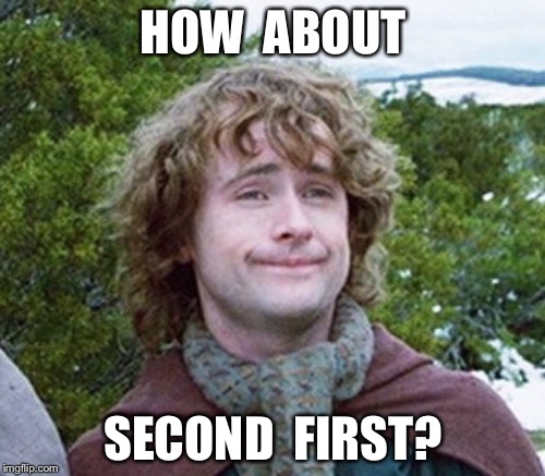 HOW  ABOUT SECOND  FIRST? | made w/ Imgflip meme maker