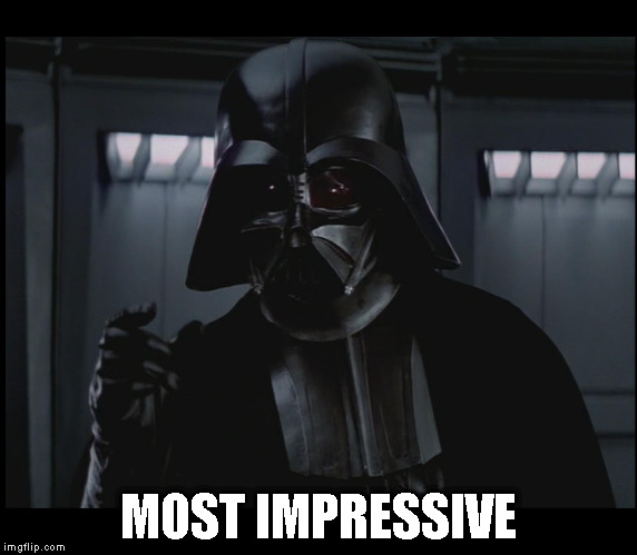Vader This Small | MOST IMPRESSIVE | image tagged in vader this small | made w/ Imgflip meme maker