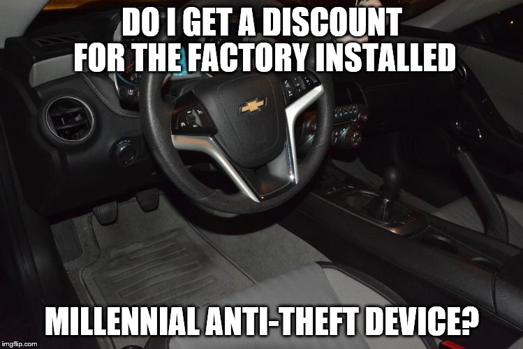 DO I GET A DISCOUNT FOR THE FACTORY INSTALLED; MILLENNIAL ANTI-THEFT DEVICE? | image tagged in 2013 millennial anti-theft device | made w/ Imgflip meme maker