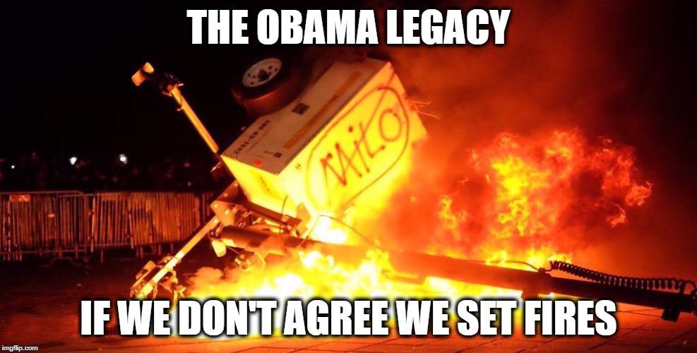 Liberals like Fire don't they | THE OBAMA LEGACY; IF WE DON'T AGREE WE SET FIRES | image tagged in memes,liberals,college liberal | made w/ Imgflip meme maker