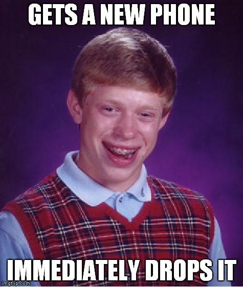 Bad Luck Brian Meme |  GETS A NEW PHONE; IMMEDIATELY DROPS IT | image tagged in memes,bad luck brian | made w/ Imgflip meme maker