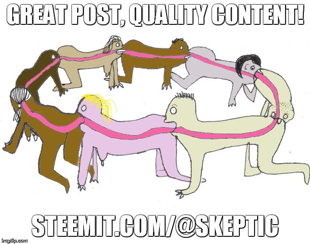 GREAT POST, QUALITY CONTENT! STEEMIT.COM/@SKEPTIC | made w/ Imgflip meme maker