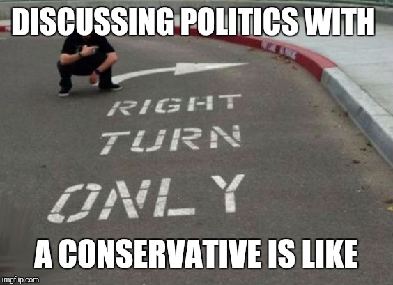 Maybe if they used verifiable facts | DISCUSSING POLITICS WITH; A CONSERVATIVE IS LIKE | image tagged in politics,conservative logic | made w/ Imgflip meme maker
