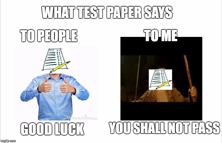 Test Papers | WHAT TEST PAPER SAYS; TO PEOPLE; TO ME; YOU SHALL NOT PASS; GOOD LUCK | image tagged in funny,so true memes | made w/ Imgflip meme maker