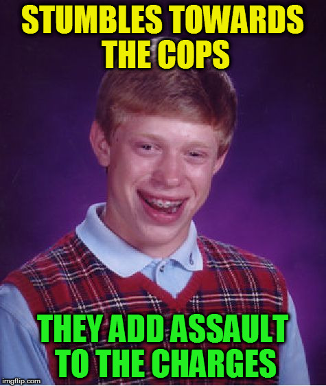 Bad Luck Brian Meme | STUMBLES TOWARDS THE COPS THEY ADD ASSAULT TO THE CHARGES | image tagged in memes,bad luck brian | made w/ Imgflip meme maker