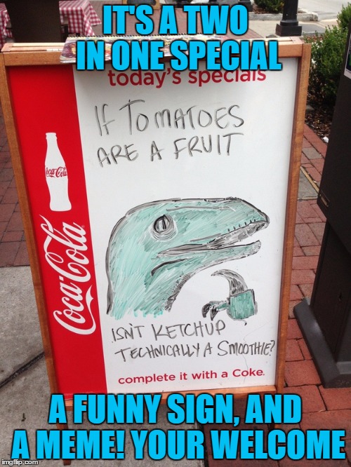 Meme Sign #1 | IT'S A TWO IN ONE SPECIAL; A FUNNY SIGN, AND A MEME! YOUR WELCOME | image tagged in sign,memes | made w/ Imgflip meme maker