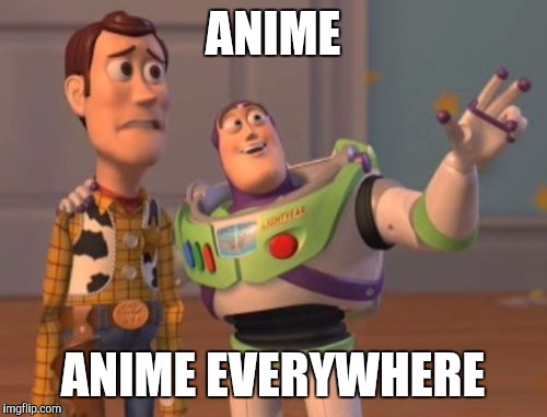 Anime! | ANIME; ANIME EVERYWHERE | image tagged in memes,x x everywhere | made w/ Imgflip meme maker
