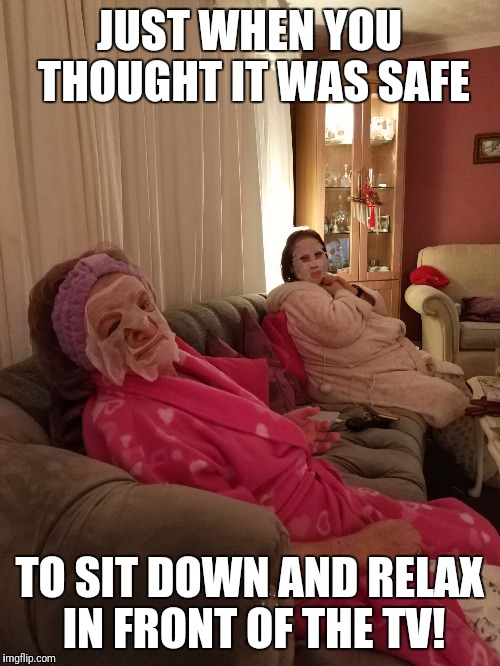 JUST WHEN YOU THOUGHT IT WAS SAFE; TO SIT DOWN AND RELAX IN FRONT OF THE TV! | image tagged in scary | made w/ Imgflip meme maker