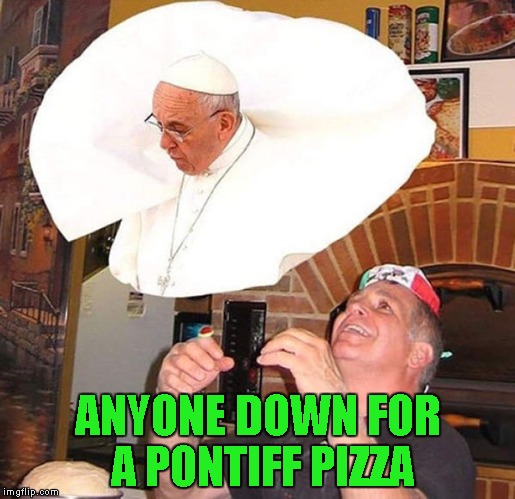 It even comes with a meatball!!! | ANYONE DOWN FOR A PONTIFF PIZZA | image tagged in pontiff pizza,memes,pizza,funny,pope francis,pontiff | made w/ Imgflip meme maker