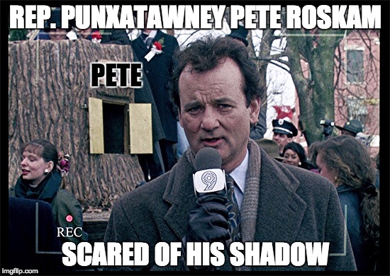 Groundhog Day | REP. PUNXATAWNEY PETE ROSKAM; PETE; SCARED OF HIS SHADOW | image tagged in groundhog day | made w/ Imgflip meme maker