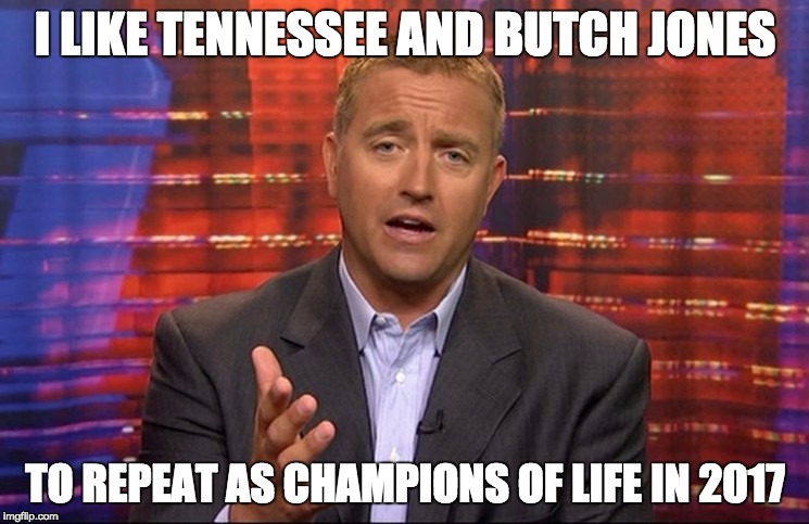 I LIKE TENNESSEE AND BUTCH JONES; TO REPEAT AS CHAMPIONS OF LIFE IN 2017 | image tagged in college football | made w/ Imgflip meme maker