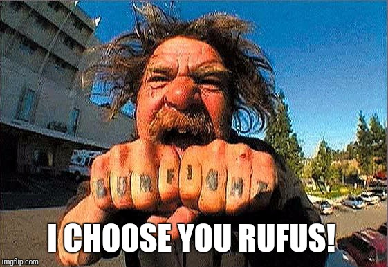 I CHOOSE YOU RUFUS! | made w/ Imgflip meme maker