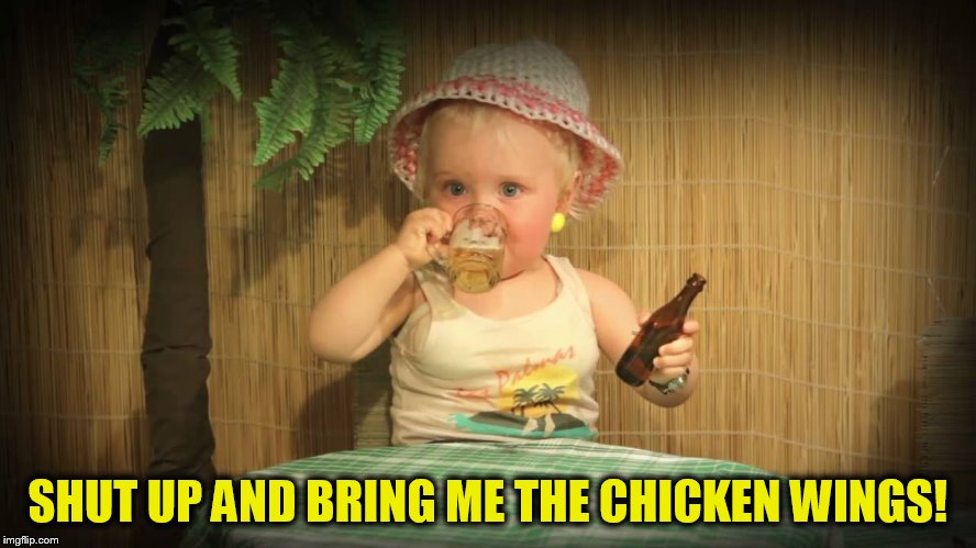 SHUT UP AND BRING ME THE CHICKEN WINGS! | made w/ Imgflip meme maker