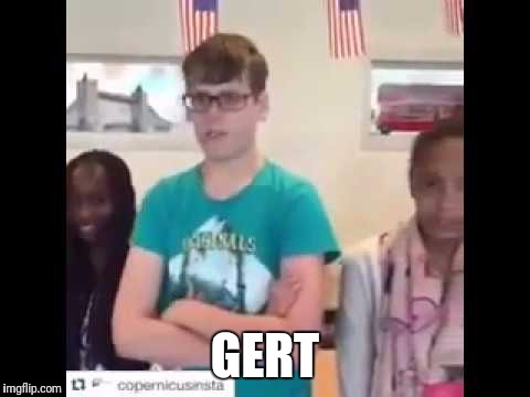 Gert meme | GERT | image tagged in funny memes | made w/ Imgflip meme maker