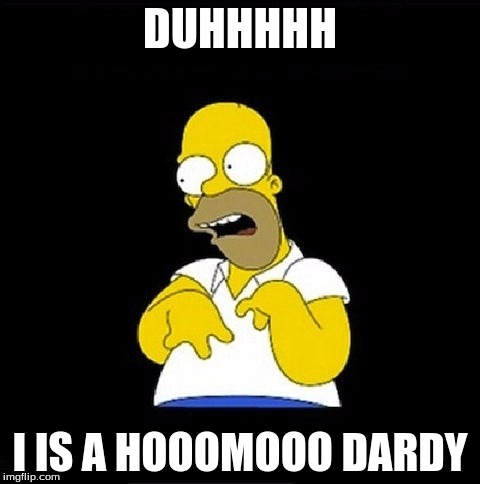 Homer Simpson Retarded | DUHHHHH; I IS A HOOOMOOO DARDY | image tagged in homer simpson retarded | made w/ Imgflip meme maker