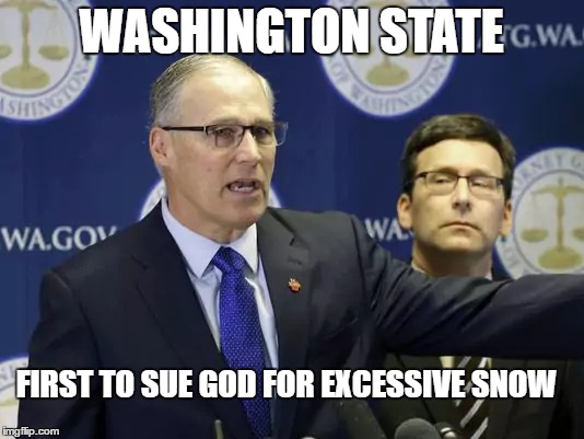 Too much snow | WASHINGTON STATE; FIRST TO SUE GOD FOR EXCESSIVE SNOW | image tagged in snow,winter | made w/ Imgflip meme maker