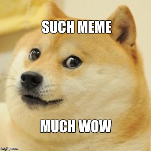 Doge Meme | SUCH MEME; MUCH WOW | image tagged in memes,doge | made w/ Imgflip meme maker