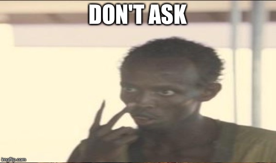 DON'T ASK | made w/ Imgflip meme maker