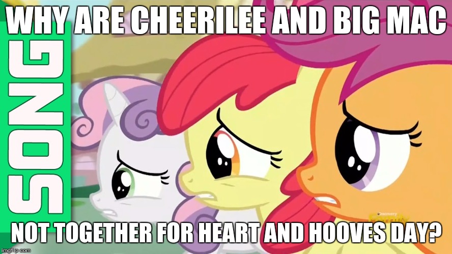 nervous cmc | WHY ARE CHEERILEE AND BIG MAC; NOT TOGETHER FOR HEART AND HOOVES DAY? | image tagged in nervous cmc | made w/ Imgflip meme maker