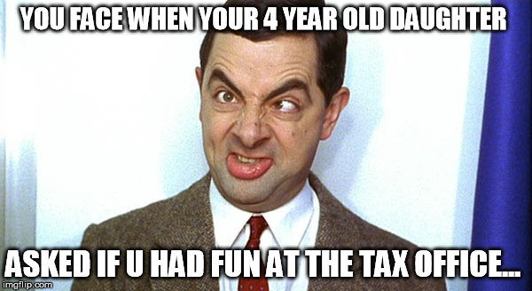 Tax Office | YOU FACE WHEN YOUR 4 YEAR OLD DAUGHTER; ASKED IF U HAD FUN AT THE TAX OFFICE... | image tagged in your face,tax,office,5,dad | made w/ Imgflip meme maker