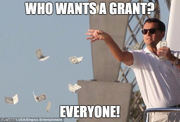 cash money | WHO WANTS A GRANT? EVERYONE! | image tagged in cash money | made w/ Imgflip meme maker
