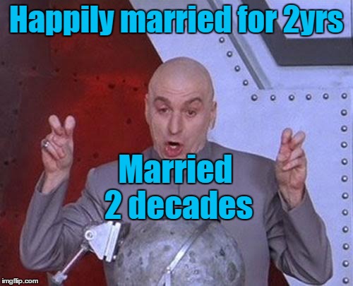 Dr Evil Laser Meme | Happily married for 2yrs; Married 2 decades | image tagged in memes,dr evil laser | made w/ Imgflip meme maker