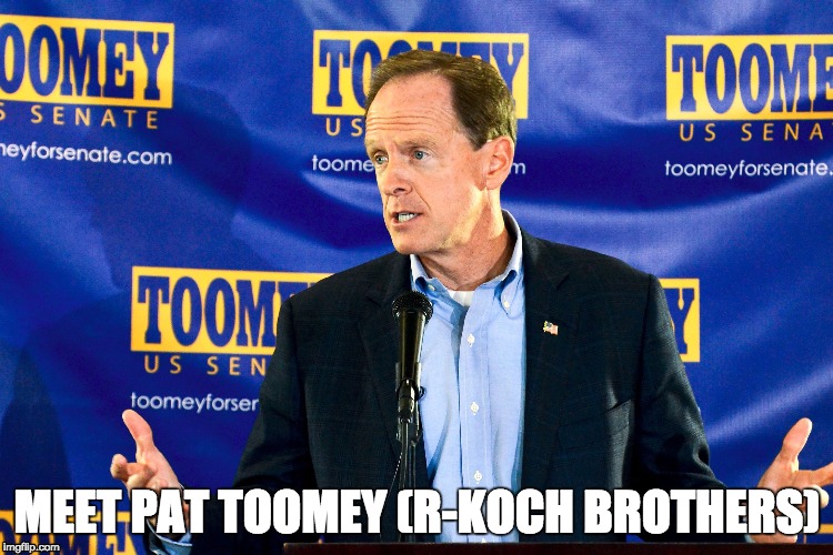 Pat Toomey Republican for the Koch Brothers | MEET PAT TOOMEY (R-KOCH BROTHERS) | image tagged in toomey,koch brothers,not my senator,pat toomey | made w/ Imgflip meme maker