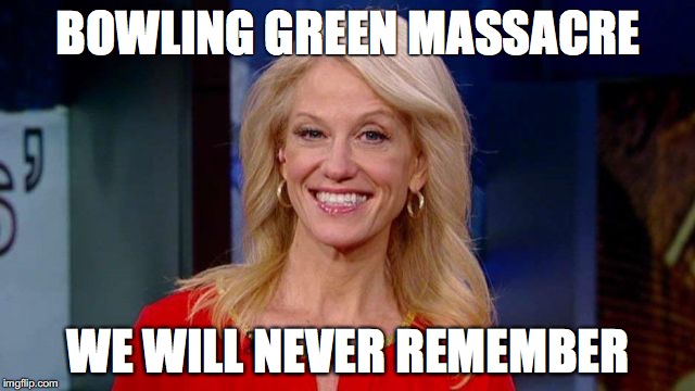 BOWLING GREEN MASSACRE; WE WILL NEVER REMEMBER | image tagged in never remember | made w/ Imgflip meme maker