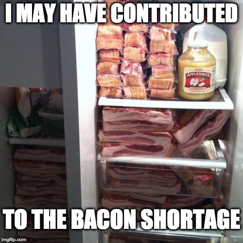 Sorry/Not Sorry | I MAY HAVE CONTRIBUTED; TO THE BACON SHORTAGE | image tagged in bacon fun,i want to be bacon,apple sauce,bacon shortage,bacon | made w/ Imgflip meme maker