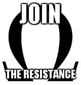 JOIN; THE RESISTANCE | image tagged in ohm2 | made w/ Imgflip meme maker