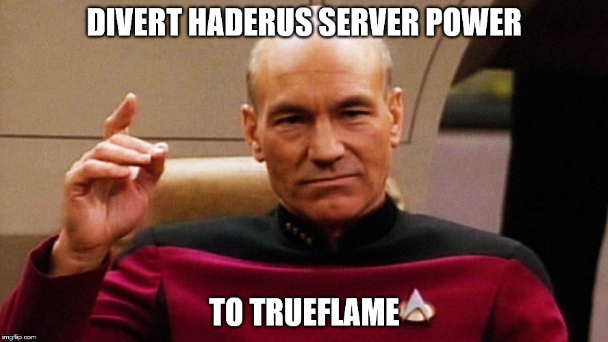Jean Luc Picard "Make it so" | DIVERT HADERUS SERVER POWER; TO TRUEFLAME | image tagged in jean luc picard make it so | made w/ Imgflip meme maker