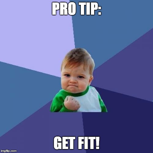 Success Kid Meme | PRO TIP:; GET FIT! | image tagged in memes,success kid | made w/ Imgflip meme maker