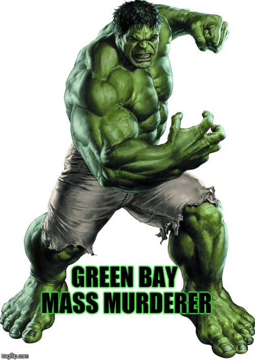 GREEN BAY MASS MURDERER | image tagged in green bay | made w/ Imgflip meme maker